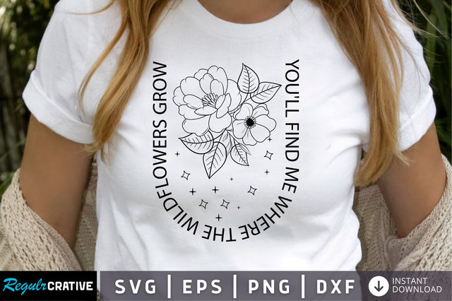 Youll find me where the wildflowers grow SVG Design SVG Regulrcrative 