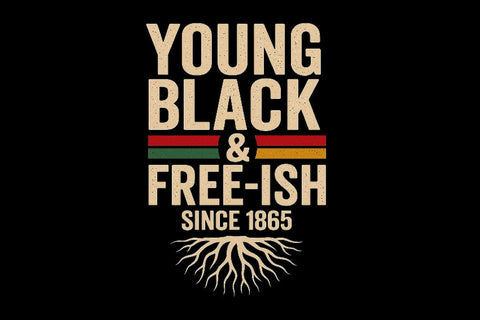 Young Black & Free-Ish Since 1865 Juneteenth PNG Printable File Sublimation Creativedesigntee 