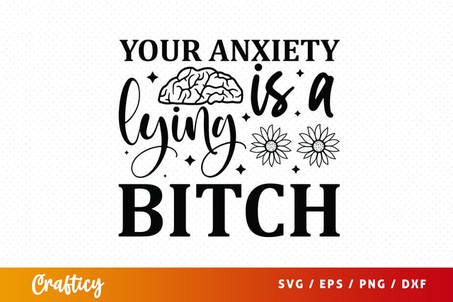 Your anxiety is a lying bitch SVG Design SVG Designangry 