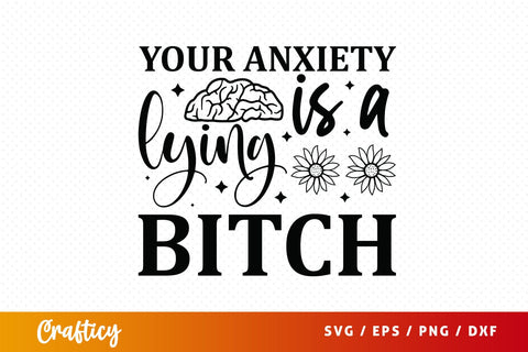 Your anxiety is a lying bitch SVG Design SVG Designangry 
