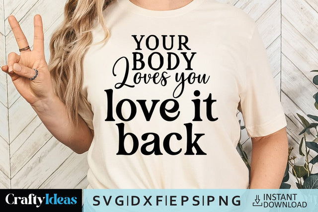 Your body loves you love it back SVG Crafty Ideas 