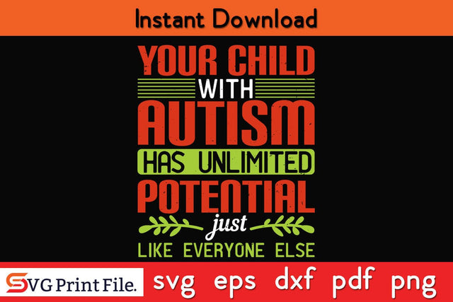 Your child with autism has unlimited potential, just like everyone else SVG PNG SVG SVG Print File 