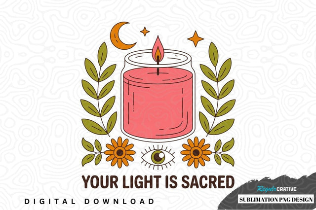 Your light is sacred candle sublimation png design Sublimation Regulrcrative 