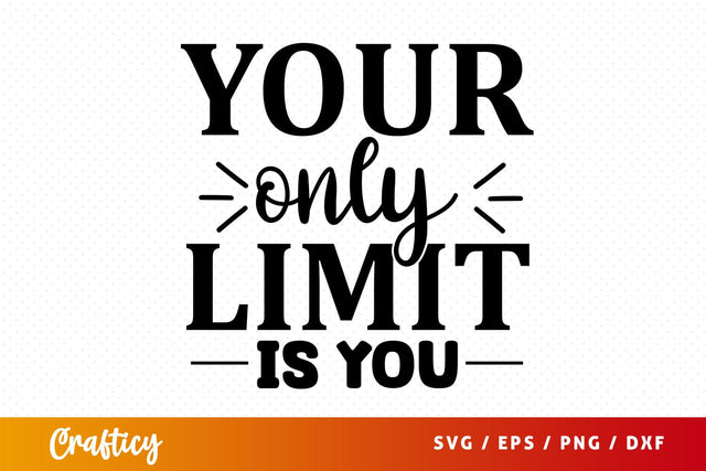 Your only limit is you SVG Design SVG Designangry 