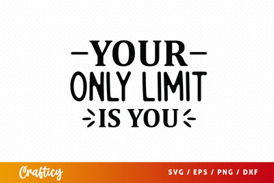 Your only limit is you SVG Design SVG Designangry 