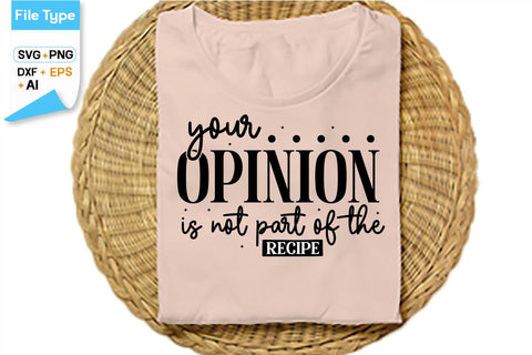 Your Opinion Is Not Part Of The Recipe SVG Cut File, SVGs,Quotes and Sayings,Food & Drink,On Sale, Print & Cut SVG DesignPlante 503 