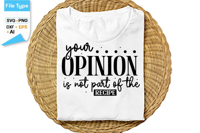 Your Opinion Is Not Part Of The Recipe SVG Cut File, SVGs,Quotes and Sayings,Food & Drink,On Sale, Print & Cut SVG DesignPlante 503 