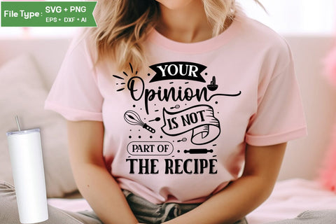 Your Opinion Is Not Part Of The Recipe SVG Design, Funny Kitchen SVG Design SVGs,Quotes and Sayings,Food & Drink,On Sale, Print & Cut SVG DesignPlante 503 