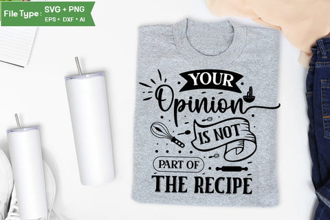 Your Opinion Is Not Part Of The Recipe SVG Design, Funny Kitchen SVG Design SVGs,Quotes and Sayings,Food & Drink,On Sale, Print & Cut SVG DesignPlante 503 