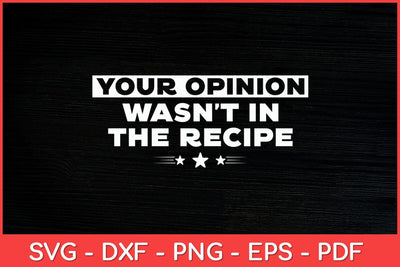 Your Opinion Wasn't In The Recipe Chef Cooking Funny Svg File SVG artprintfile 