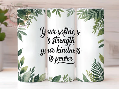 Your Softness Is Strength Quote Tumbler Wrap, Sublimation Design, Kindness Quote Wrap, Your Softness Is Strength, Inspirational Tumbler, Greenery Design, Digital Download Sublimation Lara' s Designs 