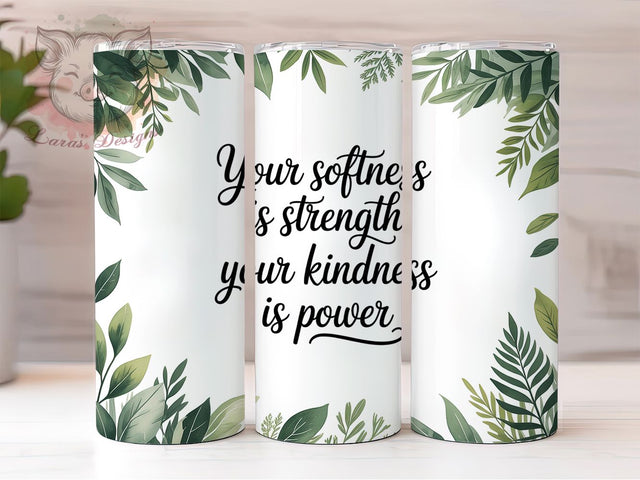 Your Softness Is Strength Quote Tumbler Wrap, Sublimation Design, Kindness Quote Wrap, Your Softness Is Strength, Inspirational Tumbler, Greenery Design, Digital Download Sublimation Lara' s Designs 