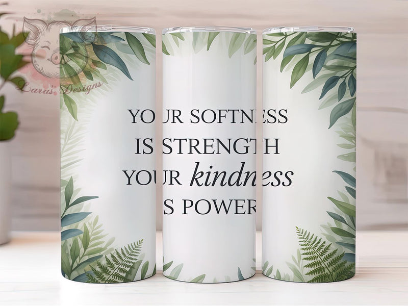 Your Softness Is Strength Quote Tumbler Wrap, Sublimation Design, Kindness Quote Wrap, Your Softness Is Strength, Inspirational Tumbler, Greenery Design, Digital Download Sublimation Lara' s Designs 