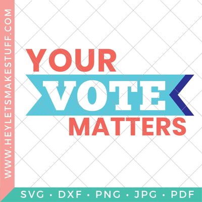 Your Vote Matters SVG Hey Let's Make Stuff 