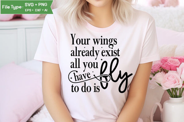 Your Wings Already Exist All You Have To Do Is Fly Motivational SVG Design, Inspirational SVG Design, SVG Cut File, SVGs, Food & Drink, Print & Cut, Quotes and Sayings SVG DesignPlante 503 