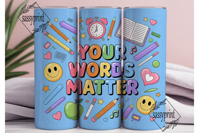 Your Words Matter 20oz Tumbler Wrap Sublimation sassyprint 