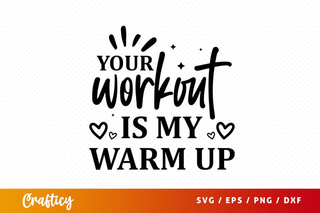 Your workout is my warm up Svg Design SVG Designangry 