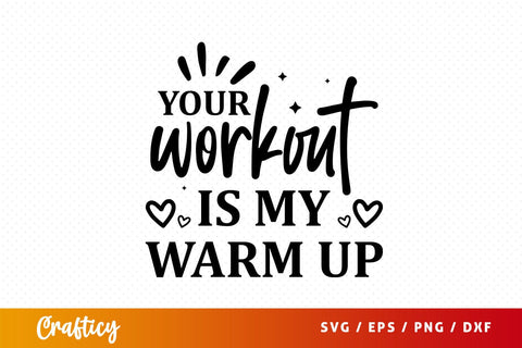 Your workout is my warm up Svg Design SVG Designangry 