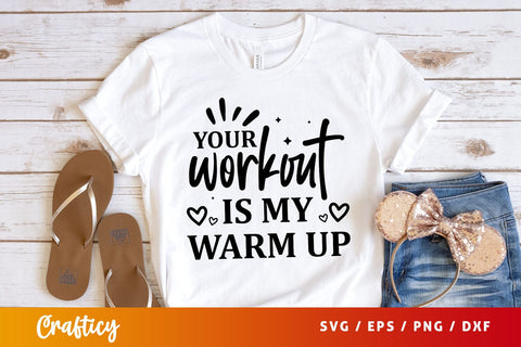 Your workout is my warm up Svg Design SVG Designangry 