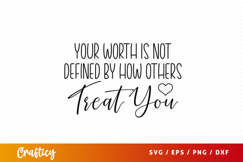 Your worth is not defined by how others treat you SVG Design SVG Designangry 