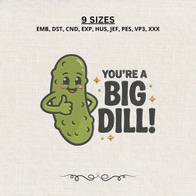 You’re a Big Dill Embroidery Design – Funny Pickle Machine Embroidery File, Cute Food Pun Design Embroidery/Applique DESIGNS PatternFeed8 
