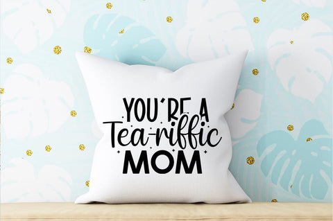 Youre a tea-riffic mom SVG Design SVG Designangry 