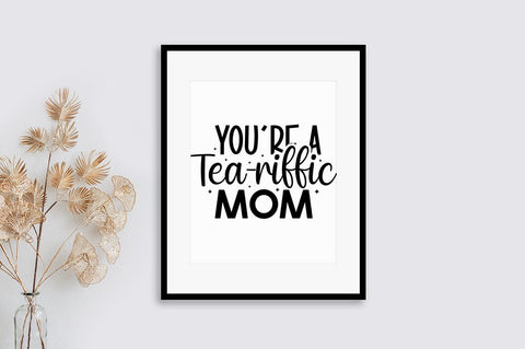Youre a tea-riffic mom SVG Design SVG Designangry 