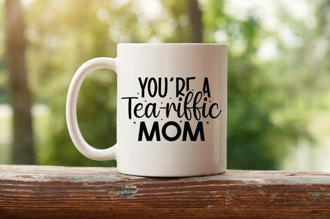 Youre a tea-riffic mom SVG Design SVG Designangry 