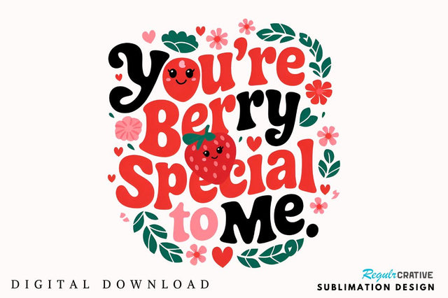 You’re berry special to me Sublimation PNG Design Sublimation Regulrcrative 