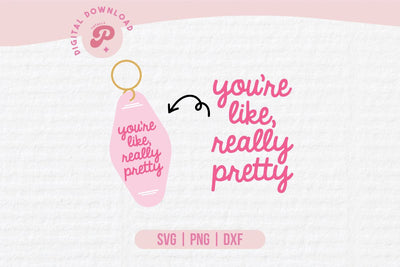 You're Like Really Pretty SVG SVG Totally Posie 