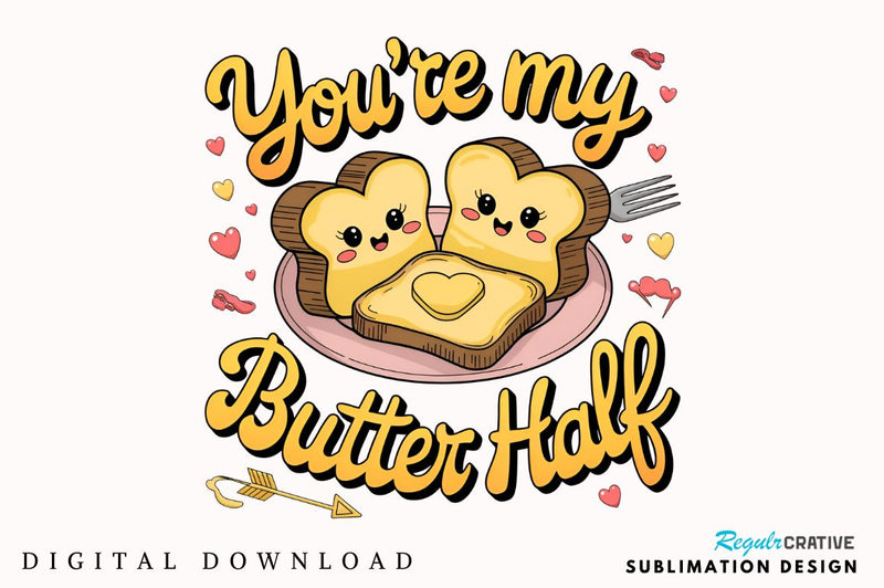 You’re my butter half Sublimation Design Sublimation Regulrcrative 