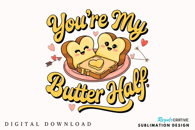You’re my butter half Sublimation PNG Design Sublimation Regulrcrative 