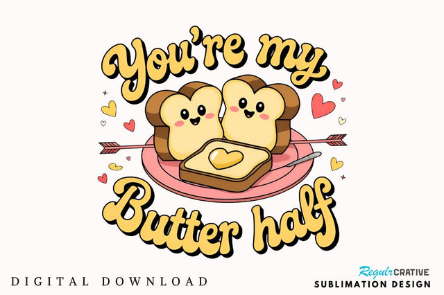 You’re my butter half Sublimation T-Shirt Design Sublimation Regulrcrative 
