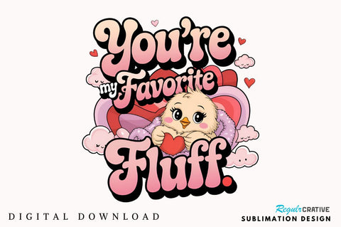 You're my favorite fluff Sublimation Design Sublimation Regulrcrative 