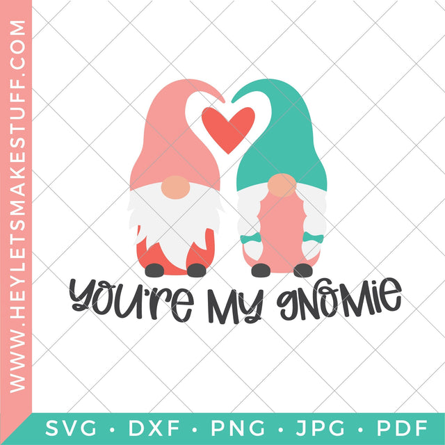 You're my Gnomie SVG Hey Let's Make Stuff 