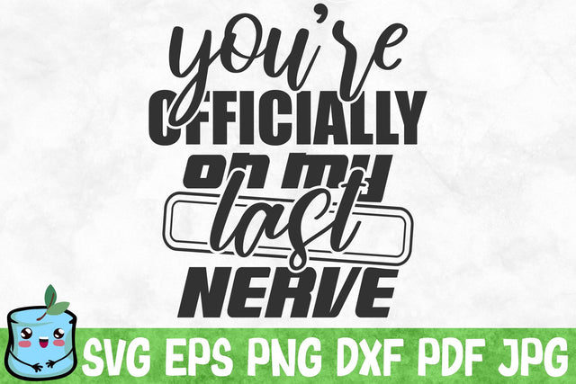 You're Officially On My Last Nerve SVG MintyMarshmallows 