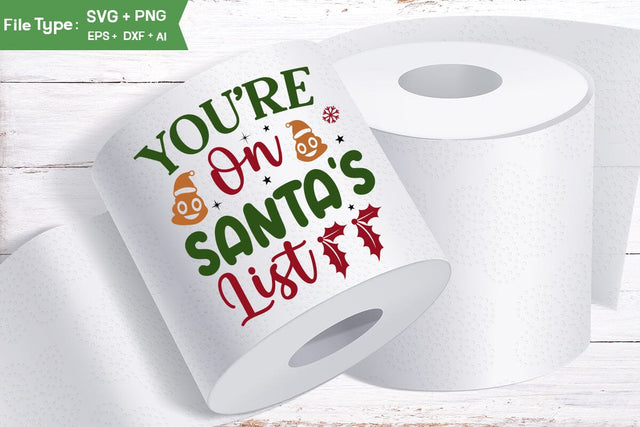You're On Santa's List Toilet Paper SVG, Christmas Toilet Paper SVG Design, Christmas Gag Gift SVG, SVGs,Quotes and Sayings,Food & Drink,On Sale, Print & Cut SVG DesignPlante 503 