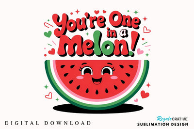 You’re one in a melon Sublimation Design Sublimation Regulrcrative 