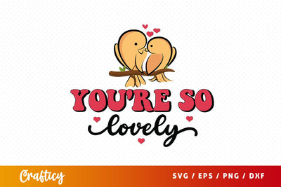 Youre so lovely SVG Design SVG Designangry 