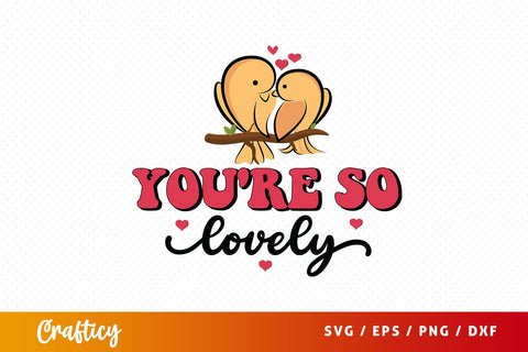 Youre so lovely SVG Design SVG Designangry 