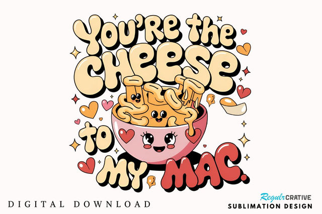You’re the cheese to my mac Sublimation Design Sublimation Regulrcrative 