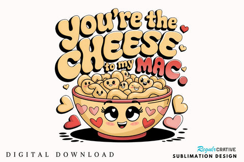 You’re the cheese to my mac Sublimation PNG Design Sublimation Regulrcrative 