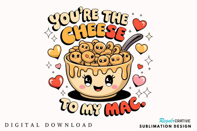 You’re the cheese to my mac Sublimation Sublimation Regulrcrative 