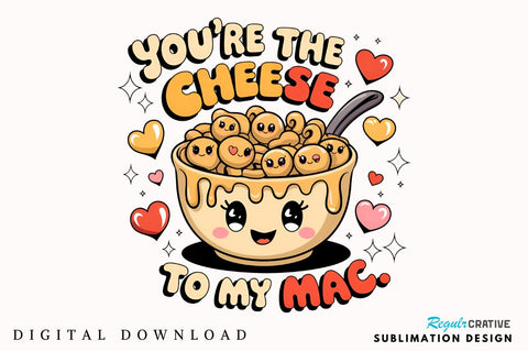 You’re the cheese to my mac Sublimation Sublimation Regulrcrative 