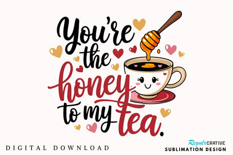 You’re the honey to my tea Sublimation Design Sublimation Regulrcrative 