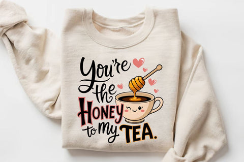 You’re the honey to my tea Sublimation Sublimation Regulrcrative 