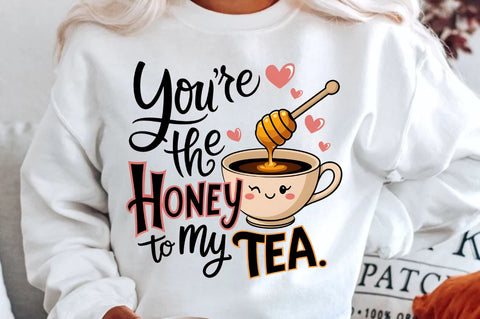 You’re the honey to my tea Sublimation Sublimation Regulrcrative 