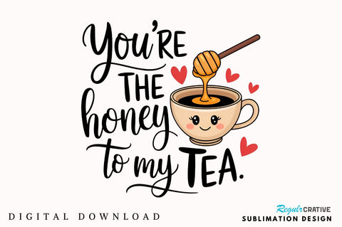 You’re the honey to my tea Sublimation T-Shirt Design Sublimation Regulrcrative 