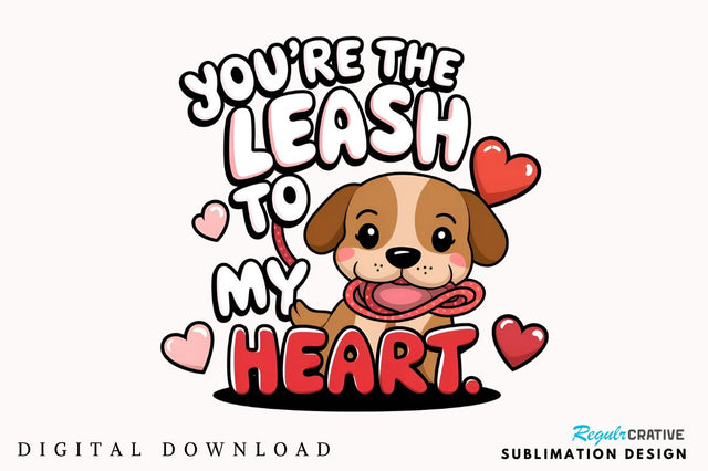 You're the leash to my heart Sublimation Design Sublimation Regulrcrative 