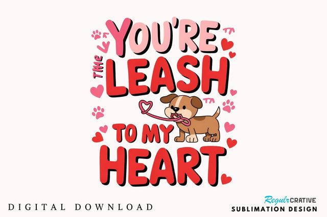 You're the leash to my heart Sublimation Design Sublimation Regulrcrative 